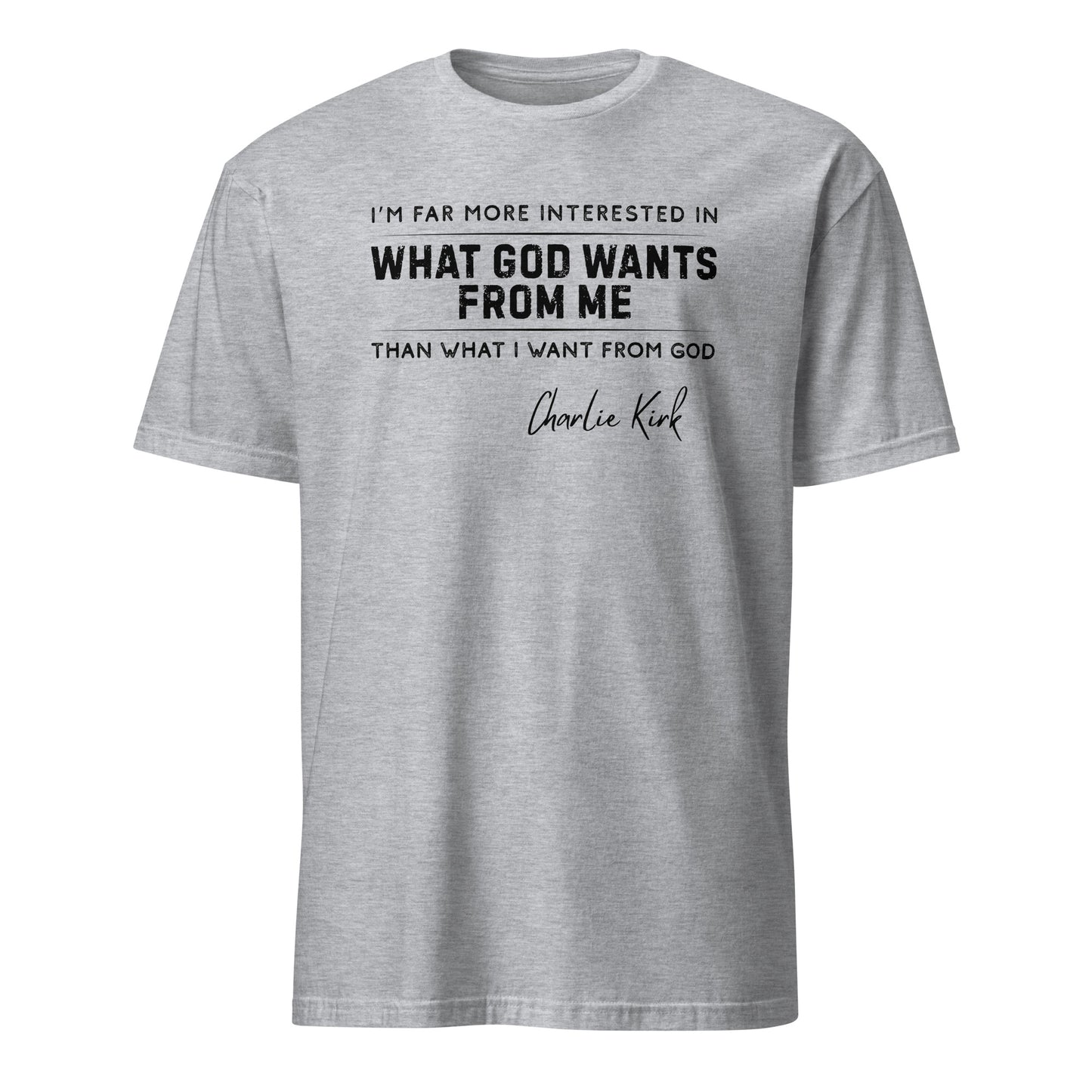 What God Wants from Me – Charlie Kirk Quote – Unisex T-Shirt