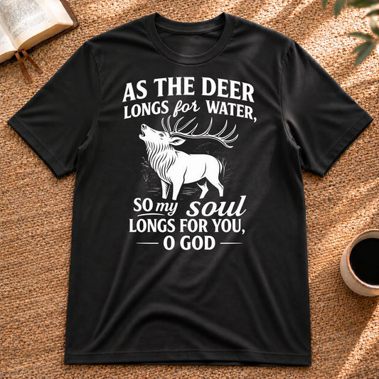 As the Deer longs for Water - Psalm 42 | Unisex T-Shirt