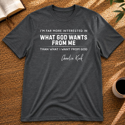 What God Wants from Me – Charlie Kirk Quote – Unisex T-Shirt