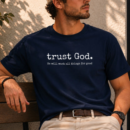 trust God. He will work all things for good – Romans 8:28