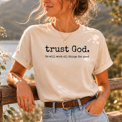 trust God. He will work all things for good – Romans 8:28
