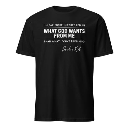 What God Wants from Me – Charlie Kirk Quote – Unisex T-Shirt