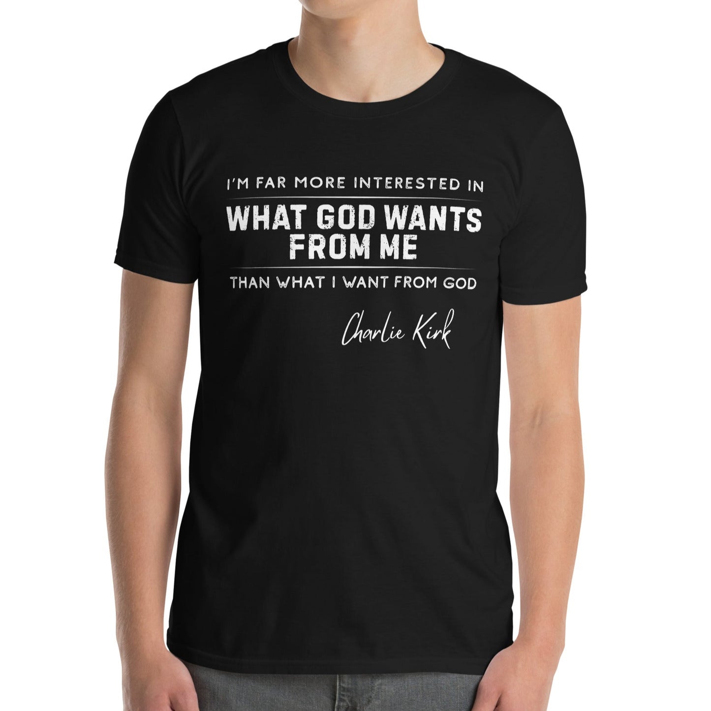 What God Wants from Me – Charlie Kirk Quote – Unisex T-Shirt