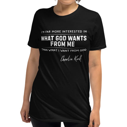 What God Wants from Me – Charlie Kirk Quote – Unisex T-Shirt