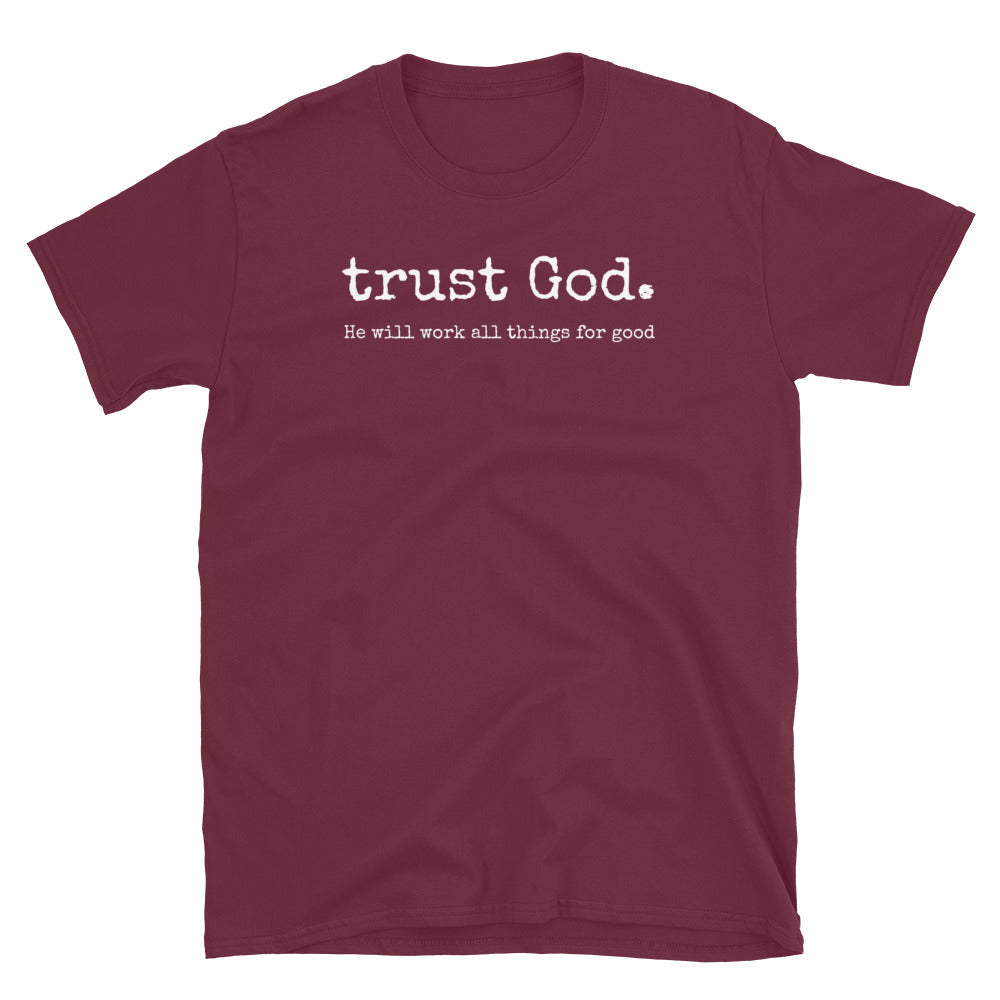 trust God. He will work all things for good – Romans 8:28