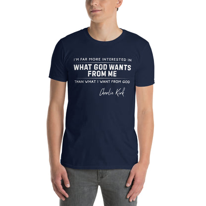What God Wants from Me – Charlie Kirk Quote – Unisex T-Shirt