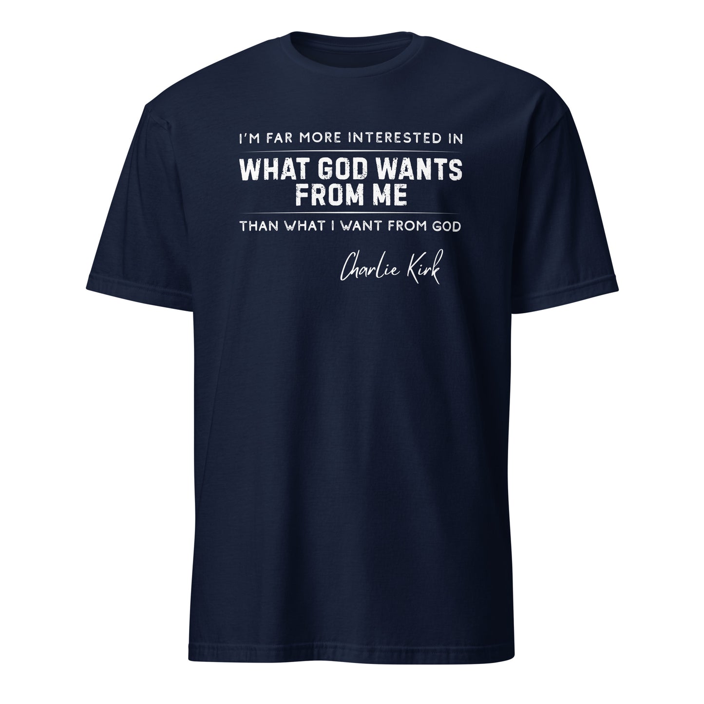 What God Wants from Me – Charlie Kirk Quote – Unisex T-Shirt
