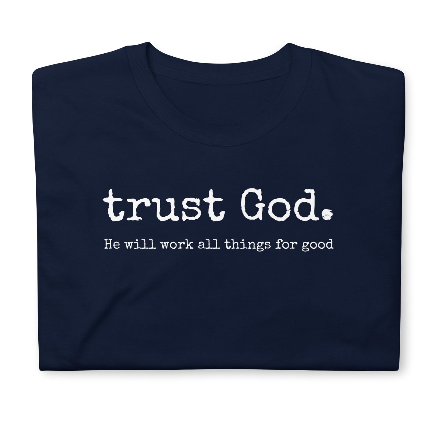 trust God. He will work all things for good – Romans 8:28