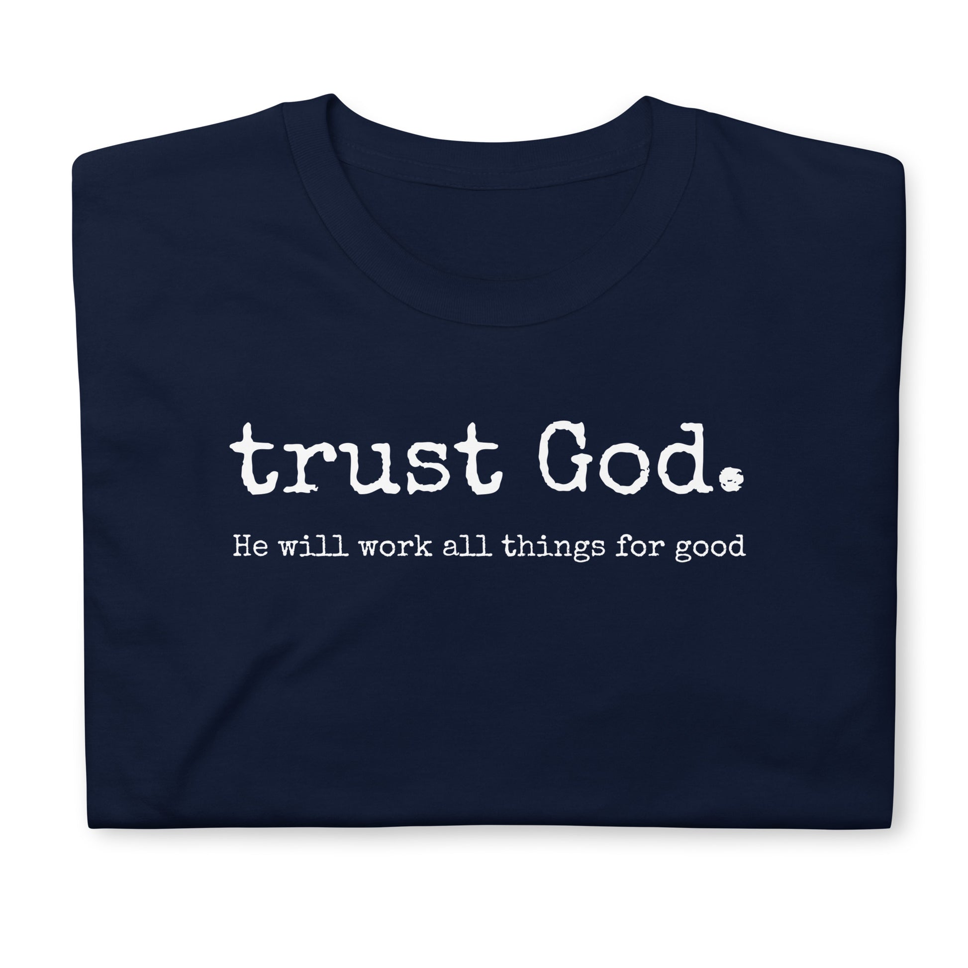 trust God. He will work all things for good – Romans 8:28