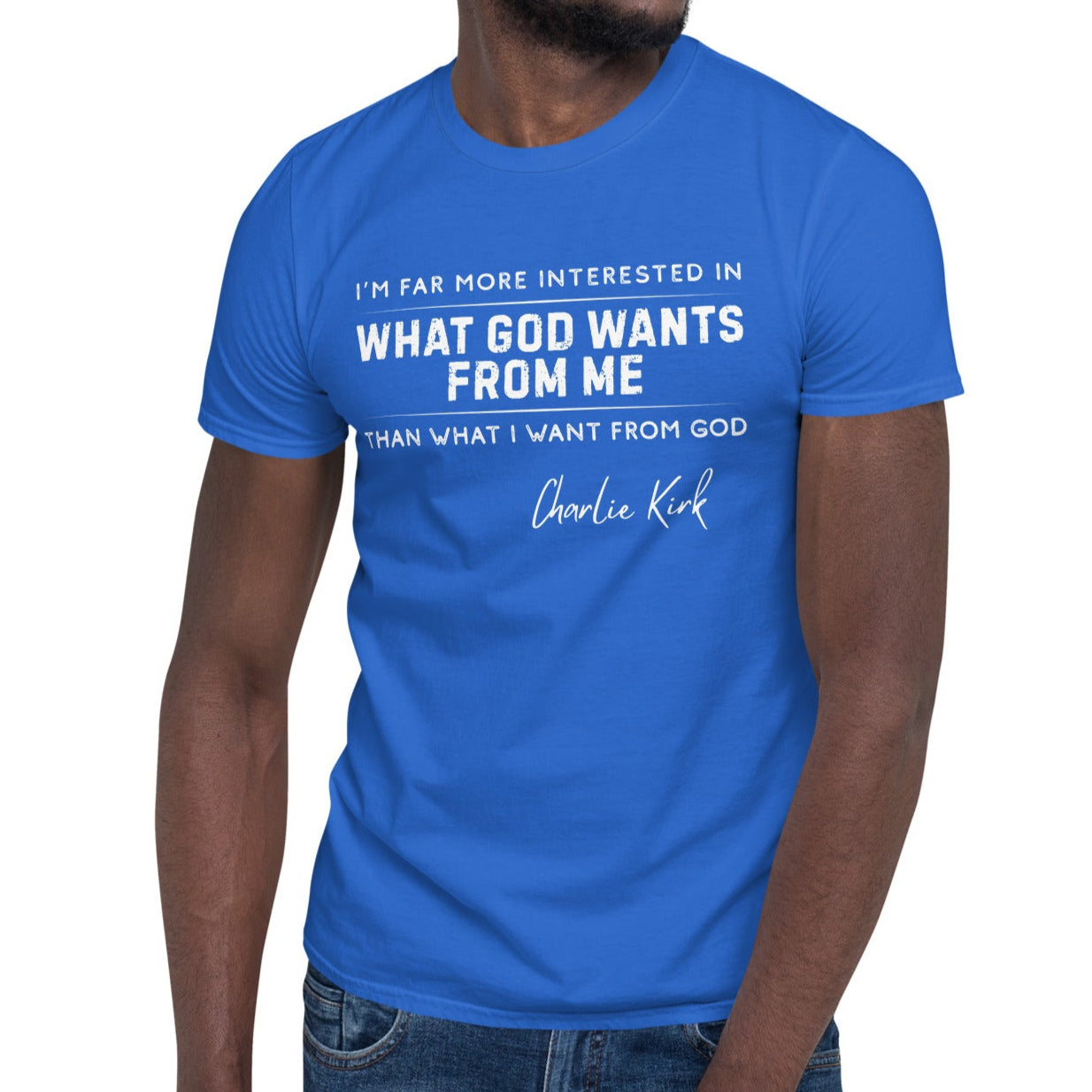 What God Wants from Me – Charlie Kirk Quote – Unisex T-Shirt