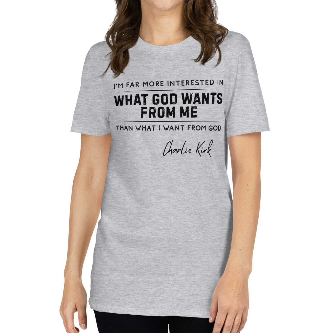 What God Wants from Me – Charlie Kirk Quote – Unisex T-Shirt