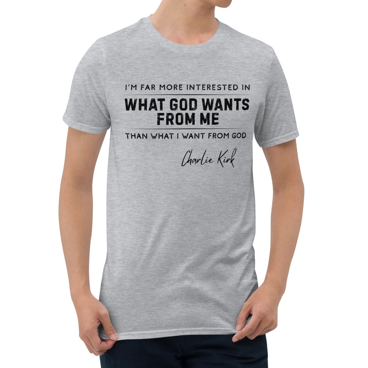 What God Wants from Me – Charlie Kirk Quote – Unisex T-Shirt