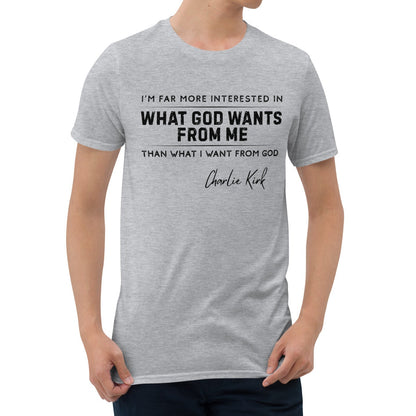 What God Wants from Me – Charlie Kirk Quote – Unisex T-Shirt