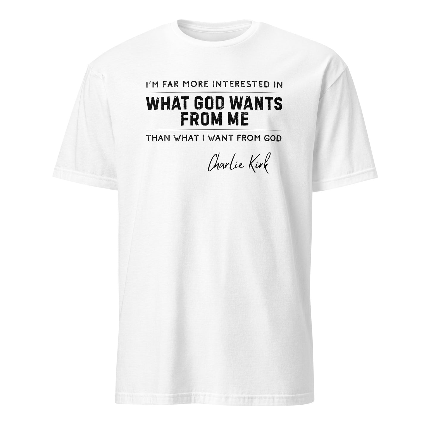 What God Wants from Me – Charlie Kirk Quote – Unisex T-Shirt
